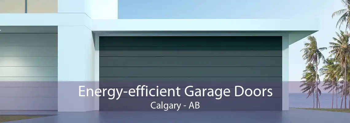 Energy-efficient Garage Doors Calgary - AB