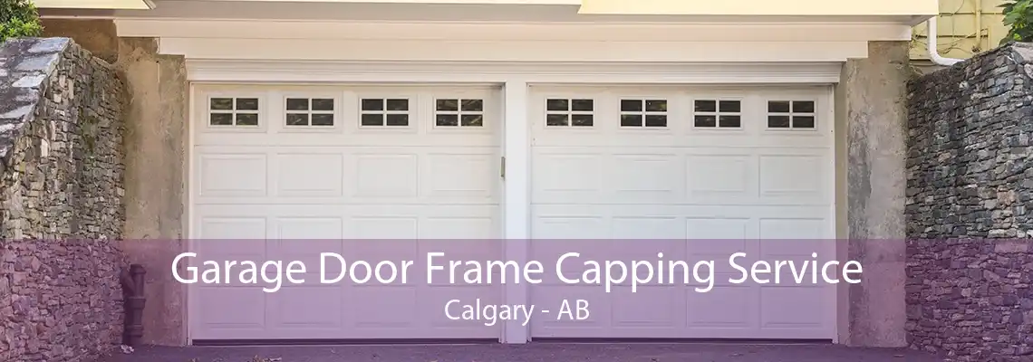 Garage Door Frame Capping Service Calgary - AB