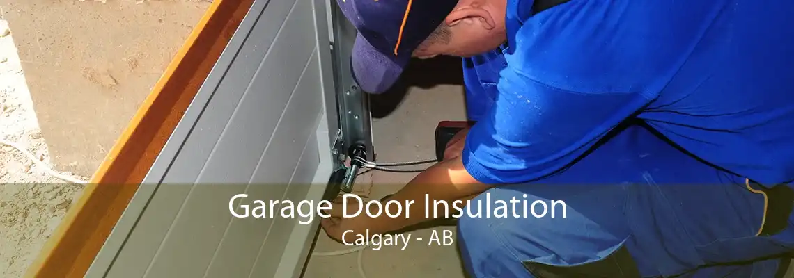 Garage Door Insulation Calgary - AB