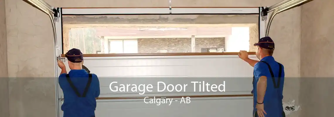 Garage Door Tilted Calgary - AB