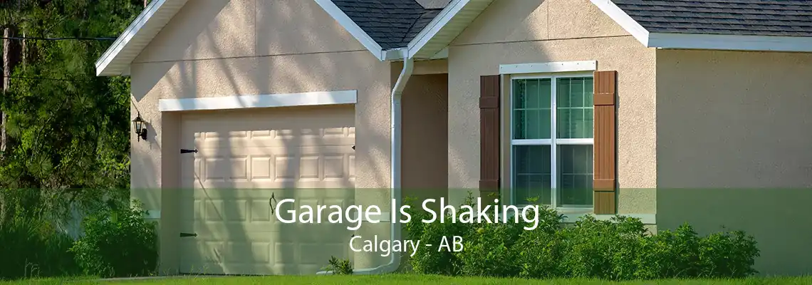 Garage Is Shaking Calgary - AB