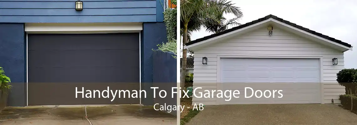 Handyman To Fix Garage Doors Calgary - AB