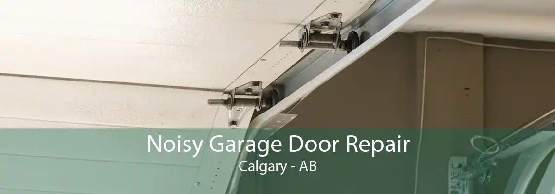 Noisy Garage Door Repair Calgary - AB