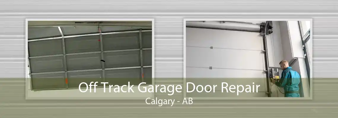 Off Track Garage Door Repair Calgary - AB